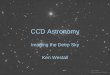 CCD Astronomy - ICEY FRESH Astronomy • CCD imaging is ... • There are no closely guarded secrets ... –The NewAstro Zone System for Astro Imaging, R Wodaski . Does the CCD Magic