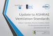 Update to ASHRAE Ventilation Standards - REHVA · Update to ASHRAE Ventilation Standards William P. Bahnfleth, PhD, PE, FASHRAE, FASME The Pennsylvania State University University