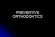 PREVENTIVE ORTHODONTICSsdcri.in/sgi/wp-content/uploads/2018/01/Space... ·  · 2018-01-25DEFINITION Preventive orthodontics is that part of orthodontics which is concerned with the