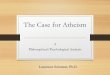 The Case for Atheism - University of California, San Diego Case for Atheism A Philosophical/Psychological Analysis Lawrence Solomon, Ph.D. Source Material • Hans Vaihinger, The Philosophy