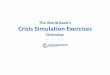 The World Bank’s Crisis Simulation Exercises · The World Bank’s Crisis Simulation Exercises Overview “The authorities can run all kinds of stress tests on the capital structures