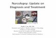 Narcolepsy: Update on Diagnosis and Treatmentnarcolepsynetwork.org/wp-content/uploads/2016/12/narcolepsy-update... · Narcolepsy: Update on Diagnosis and Treatment ... Director Center