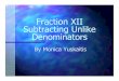 Fraction XII Subtracting Unlike Denominatorstoolbox1.s3-website-us-west-2.amazonaws.com/site_0084/Math...Fraction XII Subtracting Unlike Denominators By Monica Yuskaitis. Common Multiple