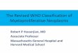 The Revised WHO Classification of … P Hasserjian, MD Associate Professor Massachusetts General Hospital and Harvard Medical School The Revised WHO Classification of Myeloproliferative