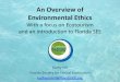 An Overview of Environmental Ethics - University of FloridaS... ·  · 2014-04-09An Overview of Environmental Ethics ... kathleenhill@floridaSEE.org . Outline: • What are “environmental
