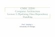 CMSC 22200 Computer Architecture - University of Chicago · CMSC 22200 Computer Architecture Lecture 5: Pipelining: Data Dependency Handling Prof. Yanjing Li University of Chicago