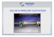 VALVE & PIPELINE CAVITATION - VNCOLD · What is cavitation ? Cavitation is a physical process, which can arise in liquids. It describes the phase transition between the liquid and