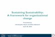 Sustaining Sustainability: A framework for … Sustainability: A framework for organizational change Presented by Christopher Payne and Rick Diamond April 30, 2015 0 Today’s Webinar