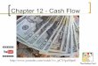 Chapter 12 - Cash Flow - MLeePCCpccleeacc1a.weebly.com/uploads/9/7/2/0/9720891/chap12.pdfCash Currency Cash Equivalents ! Short-term, highly liquid investments. ! Readily convertible