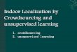 1. crowdsourcing 2. unsupervised learningin.ruc.edu.cn/wp-content/uploads/2016/09/Lecture-10-Localization...Localization by Crowdsourcing 1. Rai A, ... ARIEL: automatic wi-fi ... XE