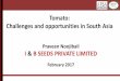 Tomato: Challenges and opportunities in South Asia · South Asia Seed Industry - Challenges AVG TOMATO SEED PRICE IN EUROPE - $9000-$10,000/kilo AVG TOMATO SEED PRICE IN THE US -