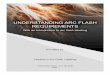 UNDERSTANDING ARC FLASH REQUIREMENTS - … ·  · 2013-12-19The amount of energy released during an arcing fault depends upon the voltage, the ... to insure device closest to the