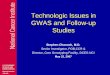 Technologic Issues in GWAS and Follow-up Studies · Technologic Issues in GWAS and Follow-up Studies Stephen Chanock, M.D. Senior Investigator, POB,CCR & Director, Core Genotyping