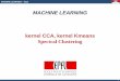 MACHINE LEARNING kernel CCA, kernel Kmeans …lasa.epfl.ch/.../Slides/kCCA-kKmeans-SpectralClustering.pdfMACHINE LEARNING kernel CCA, kernel Kmeans Spectral Clustering MACHINE LEARNING