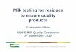 milk Testing For Residues To Ensure Quality Products · Milk testing for residues to ensure quality products Dr Bernadette O’Brien IMQCS Milk Quality Conference 9th September, 2015