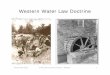 Western Water Law Doctrine - University of Arizonaweb.sahra.arizona.edu/education2/azwater/docs/lesson5/...Lecture Outline • Evolution of western water laws • Doctrines – Riparian,