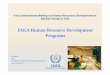 IAEA Human Resource Development Programs - … IAEA...IAEA Human Resource Development Programs ... of all national stakeholders ... • Development of e-learning courses for newcomer