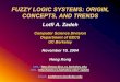 FUZZY LOGIC SYSTEMS: ORIGIN, CONCEPTS, AND …wi-consortium.org/wicweb/pdf/Zadeh.pdfFUZZY LOGIC SYSTEMS: ORIGIN, CONCEPTS, AND TRENDS Lotfi A. Zadeh Computer Science Division Department