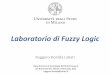 Laboratorio di Fuzzy Logic - unimi.it · Laboratorio di Fuzzy Logic Ruggero Donida Labati Dipartimento di Tecnologie dellInformazione via Bramante 65, 26013 Crema (CR), Italy ruggero.donida@unimi.it