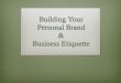 Building Your Personal Brand - c.ymcdn.comc.ymcdn.com/.../BOMA-Personal-Brand-Business-Etiquette.pdf · YOUR PERSONAL BRAND? ... Create Your Brand Points Write Your Brand Story 