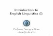 Introduction to English Linguistics (I)elearning.kocw.net/contents4/document/lec/2013/Hufs/RheeSeongha/5... · semantic differences. 7 (1) ... •3.2 Grammaticality NOT based on: