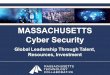 MASSACHUSETTS Cyber Security - Massachusetts … Se… ·  · 2017-09-20The Cyber Security Opportunity ... HQ’din MA § 13 Massachusetts companies in the ... U.S. News & World