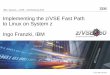 Implementing the z/VSE Fast Path to Linux on System z ... the z/VSE Fast Path to Linux on System z Ingo Franzki, IBM IBM z Systems –z/VSE –VM Workshop 2015 © 2015 IBM Corporation