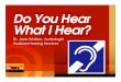 Do You Hear What I Hear? -   You Hear What I Hear? Dr. Jane Watson, Audiologist Audicles Hearing Services