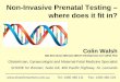 Non-Invasive Prenatal Testing – where does it fit in?sydneynorthhealthnetwork.org.au/wp-content/uploads/2016/10/NT... · Non-Invasive Prenatal Testing – where does it fit in?