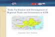 Trade Facilitation and Development of Regional Trade … TF Activity PPT 091214.pdf · Trade Facilitation and Development of Regional Trade and Investment in GTR ... o To identify