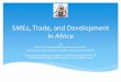 SMEs, Trade, and Development in Africa - ITC · SMEs, Trade, and Development in Africa By ... Small: 5-19 Medium: 20-99 Large: ... More questions than answers: