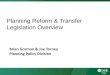 Planning Reform & Transfer Legislation Overvie · Planning Reform & Transfer Legislation Overview. ... • Streamlined and flexible Plan system • New 2 document approach ... Programme