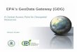 EPA’s GeoData Gateway (GDG) s GeoData Gateway (GDG) Keywords 2010 ESRI Federal User Conference -- Presentation, EPA’s GeoData Gateway (GDG) Created Date 3/12/2010 11:42:47 AM 