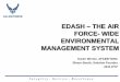 EDASH – THE AIR FORCE- WIDE ENVIRONMENTAL … WIDE ENVIRONMENTAL MANAGEMENT SYSTEM ... EDASH - The Air Force- Wide Environmental Management System 5a. ... Virtual Environmental ...Authors: