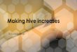 By Dana Stahlman - Beekeeping hive increases.pdfBy Dana Stahlman Making hive increases •There are a number of reasons to make hive increases. –It has been a long standing practice