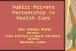 Public Private Partnership in Health Care - University of …super7/29011-30001/29751.… · PPT file · Web view · 2010-03-19Public Private Partnership in Health Care Shiv Chandra