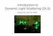Introduction to Dynamic Light Scattering (DLS)x-ray.ucsd.edu/.../Dynamic_light_scattering_group_apr30.pdfApollo P.Y. Wong and P. Wiltzius, Dynamic light scattering with a CCD camera,1993
