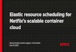 Netflix's scalable container Elastic resource scheduling ... Talks/Netflix_ resource scheduling for Netflix's scalable container cloud ... Netflix API Re-architecture using NodeJS