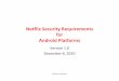 Netflix Security Requirements Android Platforms - WikiLeaks Platform... · Netflix Security Requirements for Android Platforms ... – Netflix must review documentation and assess