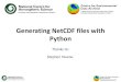 generating Netcdf Files With Python - Ceda · We are using netCDF4-python! There are many options for working with NetCDF files in Python. In this example we have chosen to highlight