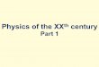 Physics of the XXth century - University of Warsaakw/XXth_century_physics_1.pdf · Early atomic models 1901 Jean Perrin atoms may look like miniature planetary systems negative electrons
