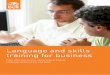 Language and skills training for business · Language and skills . training for business. Fast, ... • Increase confidence and fluency ... language learning needs of employees at