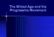 The Gilded Age and the Progressive Movement · The Gilded Age and the Progressive Movement . I. Historical Definitions A. The Gilded Age: a time period between the Civil War and the