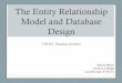 The Entity Relationship Model - cs.gordon.edu · The Entity Relationship Model and Database ... •A relationship with more than two entities can always be converted to a new entity
