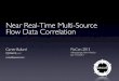 Near Real-Time Multi-Source Flow Data Correlation Real-Time Multi-Source Flow Data Correlation Carter Bullard ... MPLS Network. How to approach this ... • Argus Metadata Tutorial
