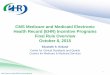 CMS Medicare and Medicaid Electronic Health … 08, 2015 · CMS Medicare and Medicaid Electronic Health Record (EHR) Incentive Programs Final Rule Overview October 8, 2015 Elizabeth