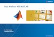 Data Analysis with MATLAB - MathWorks Analysis with MATLAB ... Control System Design and Analysis Image Processing ... Power and memory consumption minimized