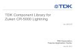TDK Component Library for Zuken CR-5000 Lightning Corporation . Passive Application Center . July 30, 2015 . TDK Component Library for Zuken CR-5000 Lightning ver. 2015.07