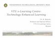 VTU e-Learning Centre: Technology Enhanced Learningnptel.vtu.ac.in/VTU-NMEICT/doc/PPT_PIC_Fin.pdfNumber of M.Tech. programmes: 71 MBA, MCA, M.Sc.(Engg) and Ph.D. ... 2. Visvesvaraya