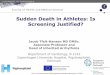 Sudden Death in Athletes: Is Screening Justified? Death in Athletes: Is Screening Justified? ... 953 cases of accidental death vs 15 cases of ... have for the athlete,